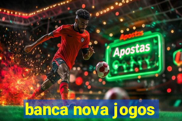 banca nova jogos